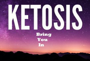 Bring You In Ketosis